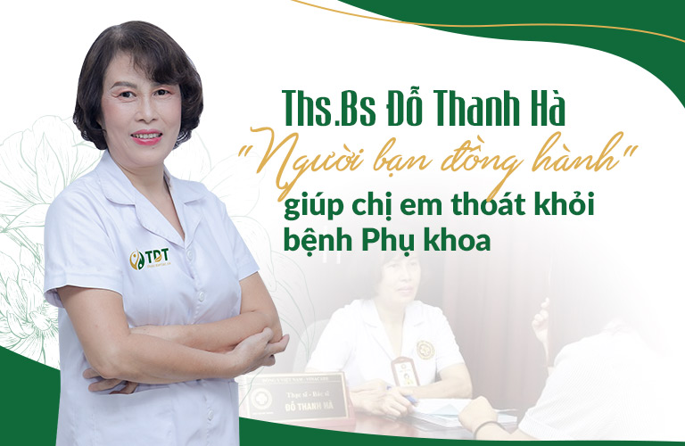 Bác sĩ Đỗ Thanh Hà giúp nhiều chị em khỏi bệnh phụ khoa